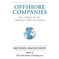 Offshore Companies: How To Register Tax-Free Companies in High-Tax Countries