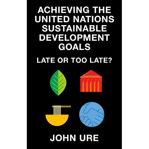 Achieving the United Nations Sustainable Development Goals: Late or Too Late?