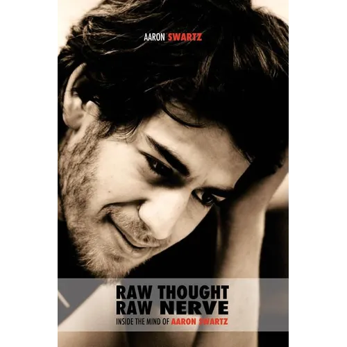 Raw Thought, Raw Nerve: Inside the Mind of Aaron Swartz: not-for-profit - revised third edition