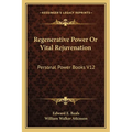 Regenerative Power Or Vital Rejuvenation: Personal Power Books V12