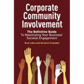 Corporate Community Involvement: The Definitive Guide to Maximizing Your Business' Societal Engagement