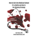 How to Get into Medical School: It's a Battle and Here's the Winning Strategy