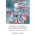 America Needs A Superhero: How We Really Make America Great Again