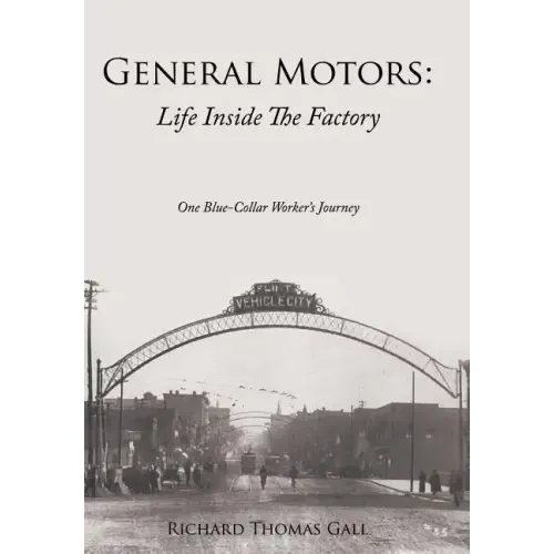 General Motors: Life Inside The Factory: One Blue-Collar Worker's Journey