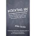 Working 101: Everything You Need to Know to Be Happy and Successful at Work
