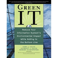 Green It: Reduce Your Information System's Environmental Impact While Adding to the Bottom Line