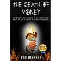 The Death Of Money: The Prepper's Survival Guide To The Loss Of Paper Wealth And How To Survive An Economic Collapse