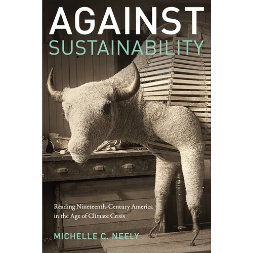 Against Sustainability: Reading Nineteenth-Century America in the Age of Climate Crisis