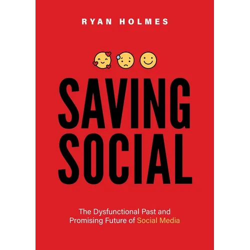 Saving Social: The Dysfunctional Past and Promising Future of Social Media