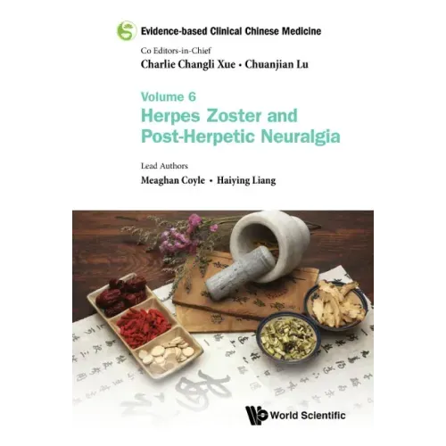 Evidence-Based Clinical Chinese Medicine - Volume 6: Herpes Zoster and Post-Herpetic Neuralgia