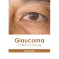 Glaucoma: A Clinician's Guide