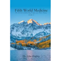 Fifth World Medicine (Book II): The Science of Healing People and Their Planet