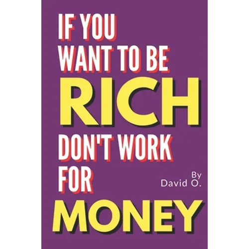 If You Want To Be Rich, Don't Work For Money
