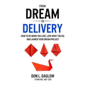 From Dream to Delivery: How to Do Work You Love, Love What You Do and Launch Your Dream Project