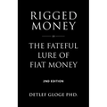 Rigged Money: The Fateful Lure of Fiat Money - 2nd Edition