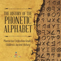 The History of the Phonetic Alphabet Phoenician Civilization Grade 5 Children's Ancient History