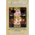 My Shakespeare: The Authorship Controversy: Experts Examine the Arguments for Bacon, Neville, Oxford, Marlowe, Mary Sidney, Shakspere, and Shakespeare