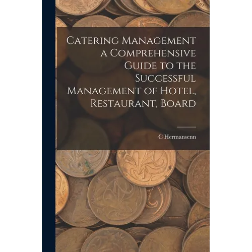 Catering Management a Comprehensive Guide to the Successful Management of Hotel, Restaurant, Board