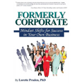 Formerly Corporate: Mindset Shifts for Success in Your Own Business
