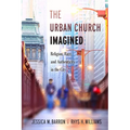 The Urban Church Imagined: Religion, Race, and Authenticity in the City