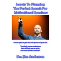 Secrets To Planning The Perfect Speech For Motivational Speakers: How To Plan To Give The Best Speech Of Your Life!