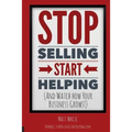 Stop Selling. Start Helping.: And See How Your Business Grows!