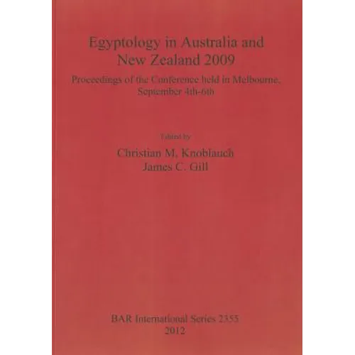 Egyptology in Australia and New Zealand 2009: Proceedings of the conference held in Melbourne, September 4th-6th