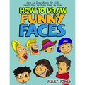 How to Draw Funny Faces: How to Draw Books for Kids, Learn How to Draw Step by Step