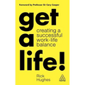 Get a Life!: Creating a Successful Work-Life Balance