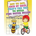 Dot to Dot, Grid by Grid, That's the Way to Build Fine Motor Skills! Activity Book for 6 Year Old