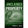 Unclaimed Property: A Reporting Process and Audit Survival Guide