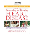 American Medical Association Guide to Preventing and Treating Heart Disease: Essential Information You and Your Family Need to Know about Having a Hea