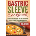 Gastric Sleeve Cookbook: A Food Guide to Stages One and Two of Your Gastric Sleeve Surgery Recuperation