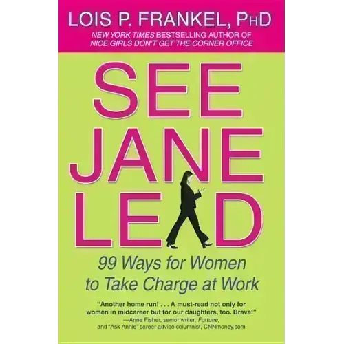 See Jane Lead: 99 Ways for Women to Take Charge at Work