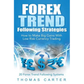 Forex Trend Following Strategies: How To Make Big Gains With Low Risk Currency Trading