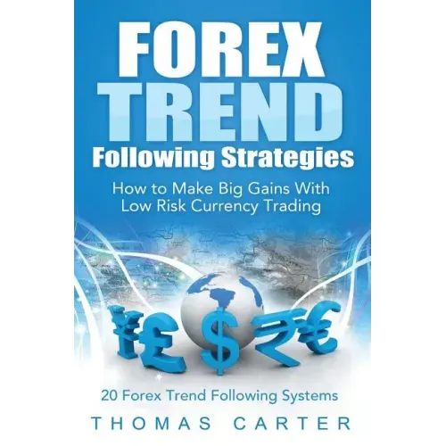 Forex Trend Following Strategies: How To Make Big Gains With Low Risk Currency Trading