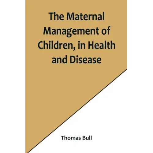 The Maternal Management of Children, in Health and Disease