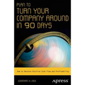Plan to Turn Your Company Around in 90 Days: How to Restore Positive Cash Flow and Profitability