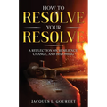 How to Resolve Your Resolve: A Reflection on Resilience, Change, and Becoming