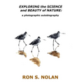 EXPLORING the SCIENCE and BEAUTY of NATURE: a photographic autobiography