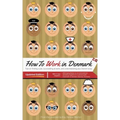 How to Work in Denmark Updated Edition: Tips for finding a job in Denmark, succeeding at work, and understanding your Danish boss