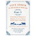 Live Stock in Health and Disease - Part V - The Breeding and Management of Horses, Cattle, Sheep, Goats, Pigs, and Poultry - With Chapters on Dairy Fa