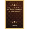 Getting Results By Prayer; You Must Be Born Again; The Great Adventure