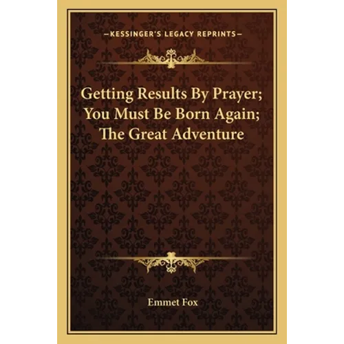Getting Results By Prayer; You Must Be Born Again; The Great Adventure