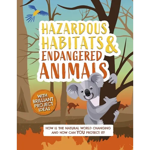 Hazardous Habitats and Endangered Animals: How Is the Natural World Changing, and How Can You Protect It?