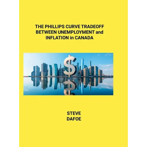 THE PHILLIPS CURVE TRADEOFF BETWEEN UNEMPLOYMENT and INFLATION in CANADA