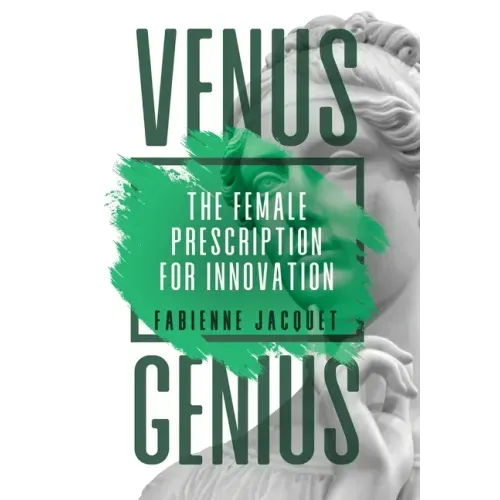 Venus Genius: The Female Prescription for Innovation