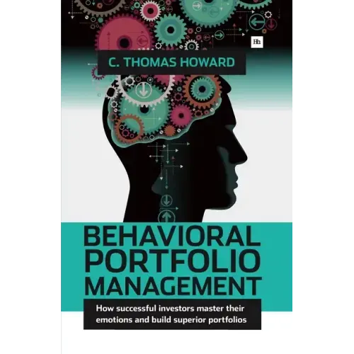 Behavioral Portfolio Management: How Successful Investors Master Their Emotions and Build Superior Portfolios