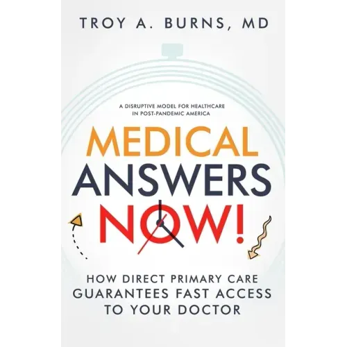 Medical Answers Now!: How Direct Primary Care Guarantees Fast Access to Your Doctor