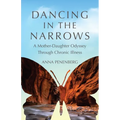 Dancing in the Narrows: A Mother-Daughter Odyssey Through Chronic Illness